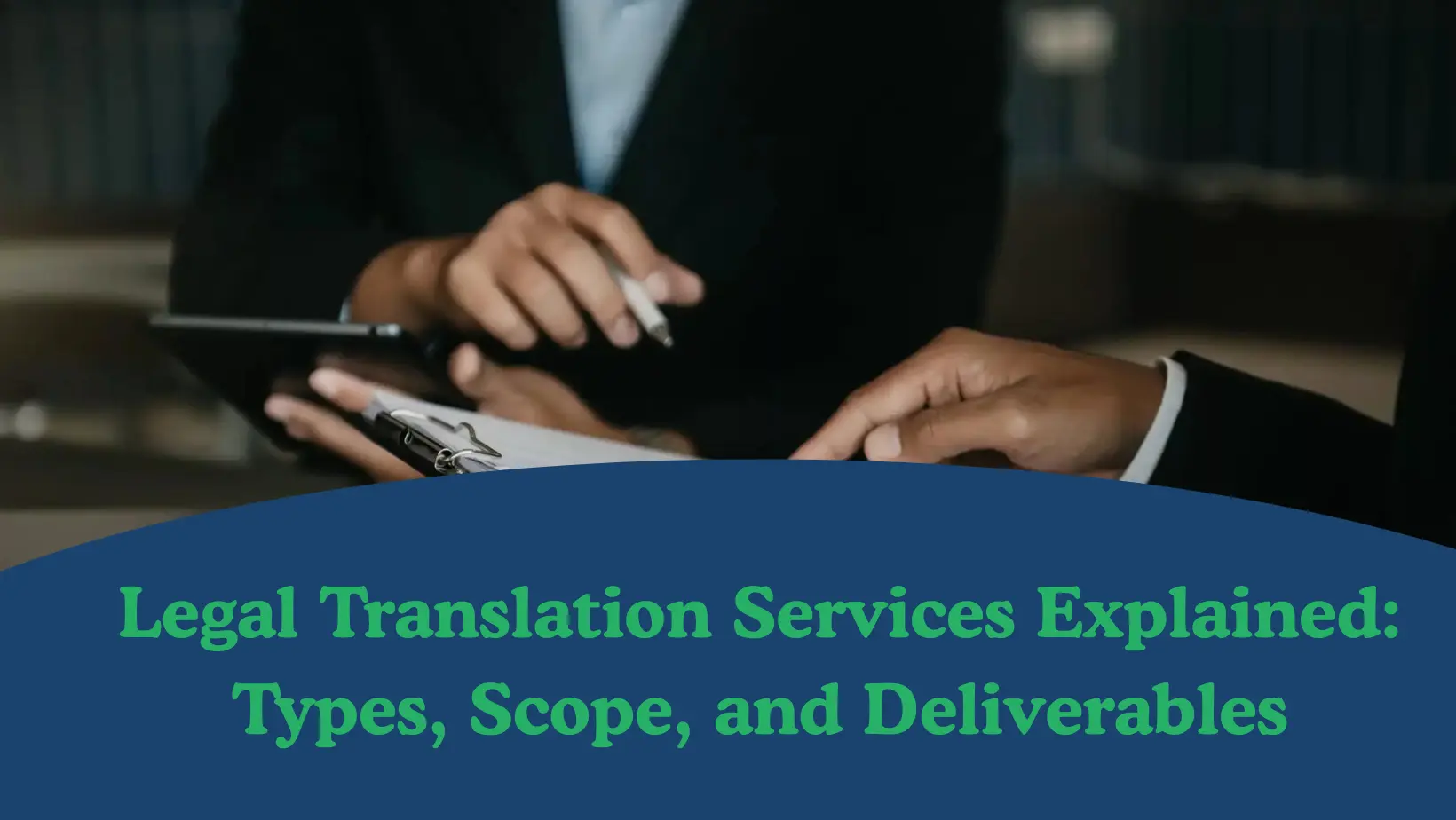 Legal Translation Services Explained: Types, Scope, and Deliverables