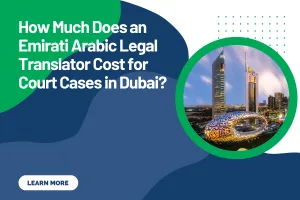 How Much Does an Emirati Arabic Legal Translator Cost for Court Cases in Dubai?