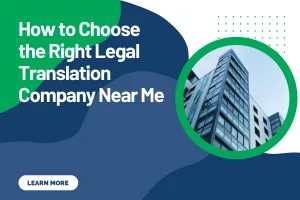 How to Choose the Right Legal Translation Company Near Me