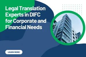 Legal Translation Experts in DIFC for Corporate and Financial Needs