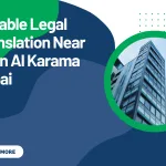 Reliable Legal Translation Near Me in Al Karama Dubai