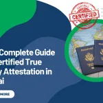 The Complete Guide to Certified True Copy Attestation in Dubai