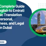 The Complete Guide to English to Emirati Arabic Translation for Personal, Business, and Legal Use in Dubai