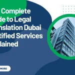 The Complete Guide to Legal Translation Dubai Certified Services Explained