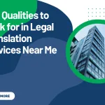 Top Qualities to Look for in Legal Translation Services Near Me