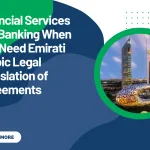 Financial Services and Banking When You Need Emirati Arabic Legal Translation of Agreements
