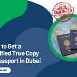 How to Get a Certified True Copy of Passport in Dubai
