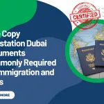 True Copy Attestation Dubai Documents Commonly Required for Immigration and Visas