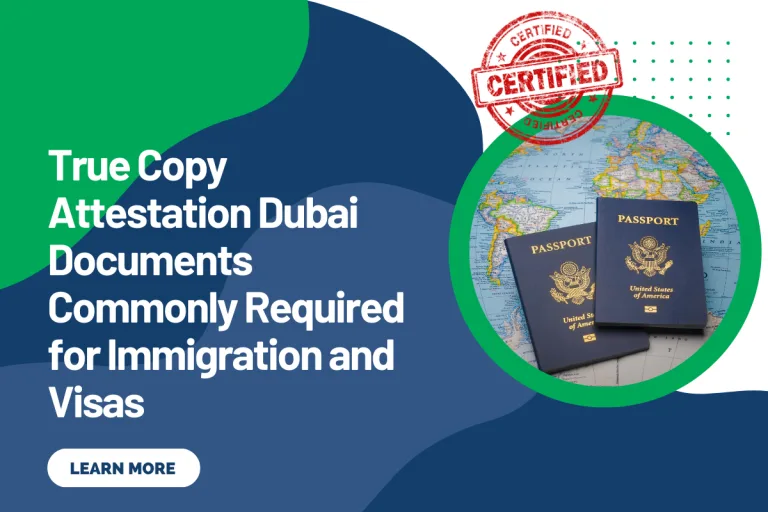 True Copy Attestation Dubai Documents Commonly Required for Immigration and Visas