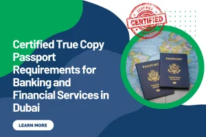 Certified True Copy Passport Requirements for Banking and Financial Services in Dubai