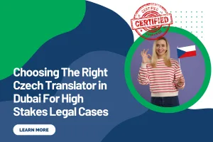 Choosing The Right Czech Translator in Dubai For High Stakes Legal Cases