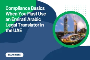 Compliance Basics When You Must Use an Emirati Arabic Legal Translator in the UAE