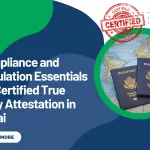 Compliance and Regulation Essentials for Certified True Copy Attestation in Dubai