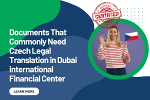 Documents That Commonly Need Czech Legal Translation in Dubai international Financial Center