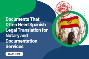 Documents That Often Need Spanish Legal Translation for Notary and Documentation Services