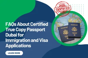 FAQs About Certified True Copy Passport Dubai for Immigration and Visa Applications