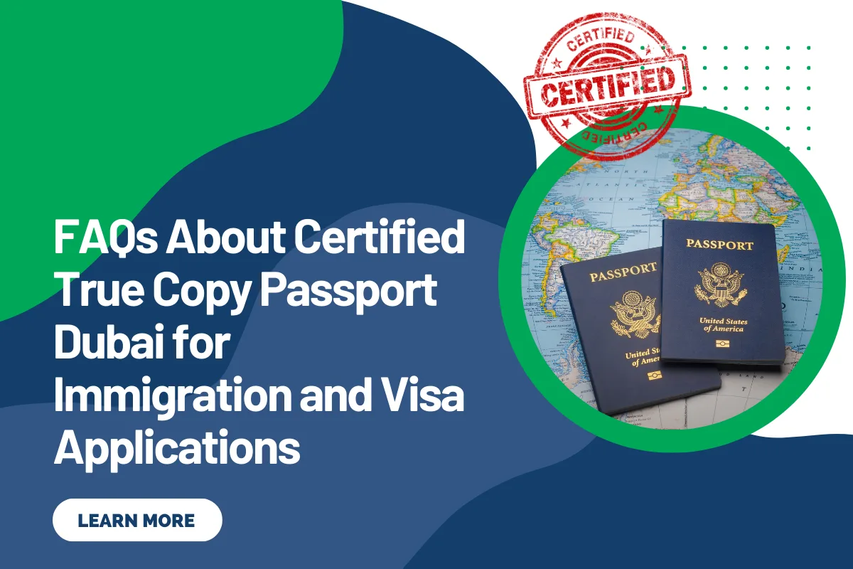 FAQs About Certified True Copy Passport Dubai for Immigration and Visa Applications