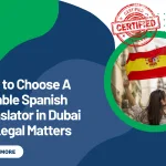 How to Choose A Reliable Spanish Translator in Dubai for Legal Matters