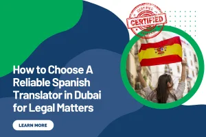 How to Choose A Reliable Spanish Translator in Dubai for Legal Matters