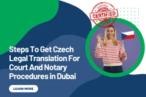 Steps To Get Czech Legal Translation For Court And Notary Procedures in Dubai