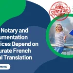 Why Notary and Documentation Services Depend on Accurate French Legal Translation