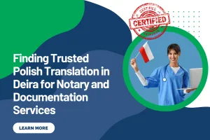 Finding Trusted Polish Translation in Deira for Notary and Documentation Services