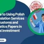 Guide to Using Polish Translation Services for Customs and Logistics Papers in Dubai investment Park