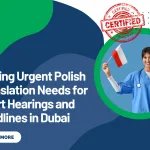 Solving Urgent Polish Translation Needs for Court Hearings and Deadlines in Dubai