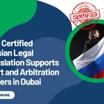 How Certified Russian Legal Translation Supports Court and Arbitration Matters in Dubai