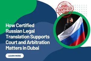 How Certified Russian Legal Translation Supports Court and Arbitration Matters in Dubai