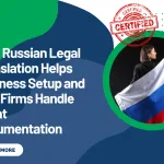 How Russian Legal Translation Helps Business Setup and PRO Firms Handle Client Documentation