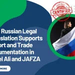 How Russian Legal Translation Supports Export and Trade Documentation in Jebel Ali and JAFZA