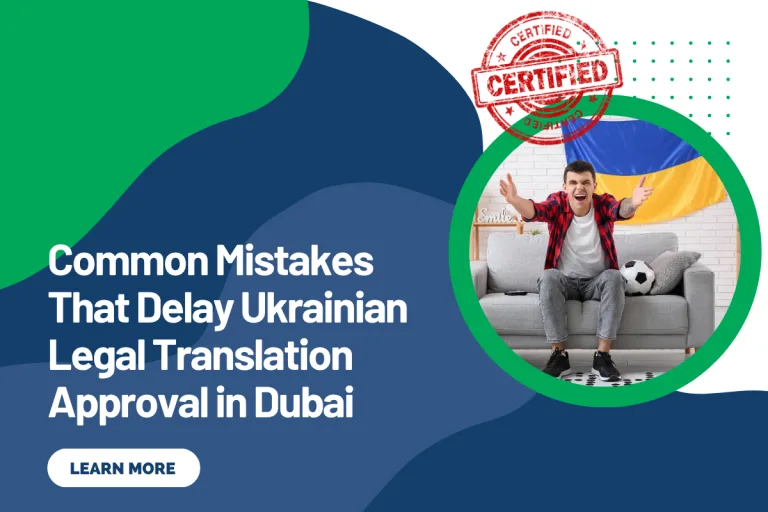 Common Mistakes That Delay Ukrainian Legal Translation Approval in Dubai