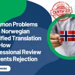 Common Problems With Norwegian Certified Translation and How Professional Review Prevents Rejection