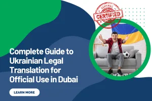 Complete Guide to Ukrainian Legal Translation for Official Use in Dubai