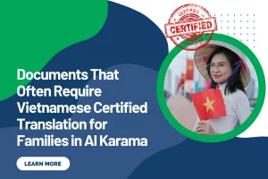 Documents That Often Require Vietnamese Certified Translation for Families in Al Karama