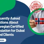 Frequently Asked Questions About Norwegian Certified Translation for Dubai Based Clients