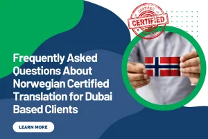 Frequently Asked Questions About Norwegian Certified Translation for Dubai Based Clients