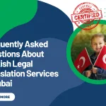 Frequently Asked Questions About Turkish Legal Translation Services in Dubai