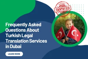 Frequently Asked Questions About Turkish Legal Translation Services in Dubai