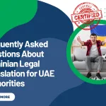 Frequently Asked Questions About Ukrainian Legal Translation for UAE Authorities