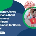 Frequently Asked Questions About Vietnamese Certificate Translation for Use in Dubai
