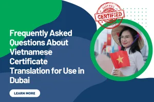Frequently Asked Questions About Vietnamese Certificate Translation for Use in Dubai
