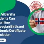How Al Barsha Residents Can Streamline Norwegian Birth and Academic Certificate Translation