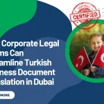 How Corporate Legal Teams Can Streamline Turkish Business Document Translation in Dubai