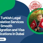 How Turkish Legal Translation Services Help Smooth Immigration and Visa Applications in Dubai