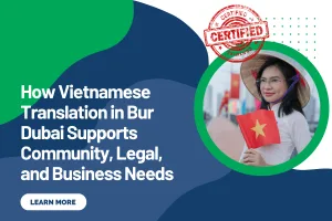 How Vietnamese Translation in Bur Dubai Supports Community, Legal, and Business Needs