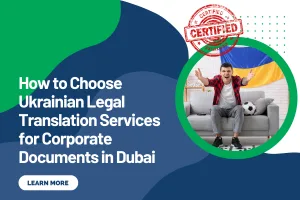 How to Choose Ukrainian Legal Translation Services for Corporate Documents in Dubai