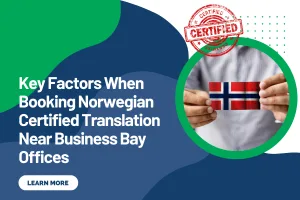 Key Factors When Booking Norwegian Certified Translation Near Business Bay Offices