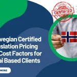 Norwegian Certified Translation Pricing and Cost Factors for Dubai Based Clients